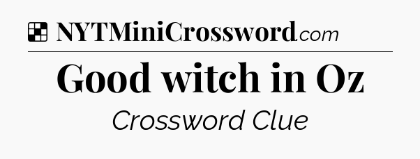 Solution: Good witch in Oz - NYT Crossword