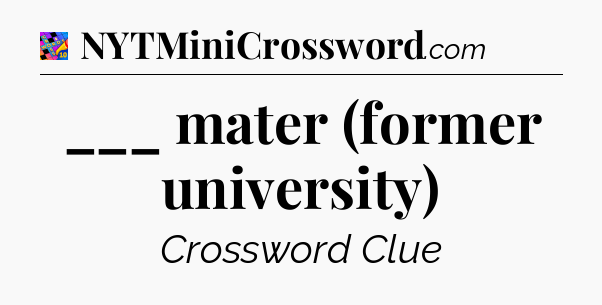 ___ mater (former university) Crossword Clue