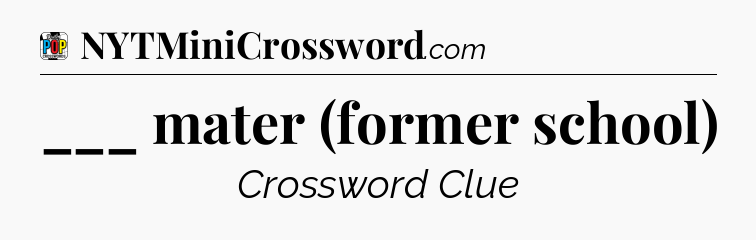 ___ mater (former school) Crossword Clue