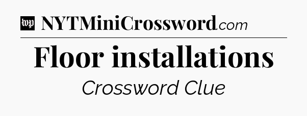 Floor installations Crossword Clue