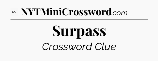 Surpass - WSJ Crossword