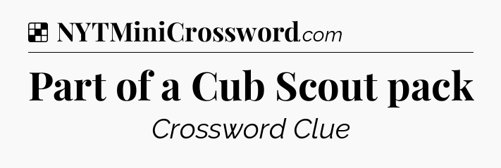 Part of a Cub Scout pack NYT Crossword