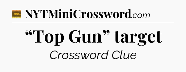 “Top Gun” target - Eugene Sheffer Crossword