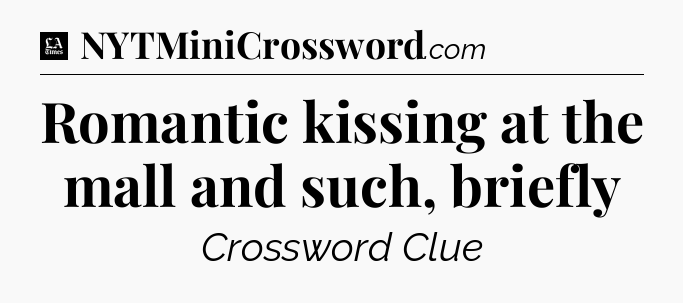 Romantic kissing at the mall and such, briefly - LA Times Crossword