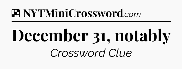 Solution: December 31, notably - NYT Crossword