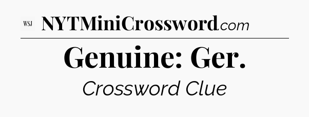 Genuine: Ger - WSJ Crossword
