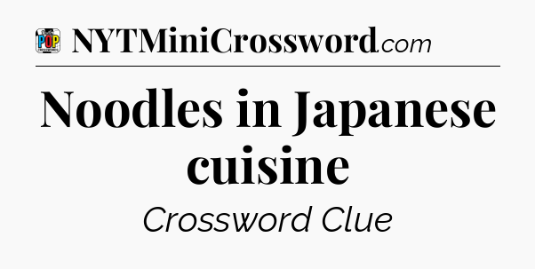 Noodles in Japanese cuisine Crossword Clue
