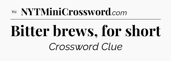 Bitter brews, for short - WSJ Crossword