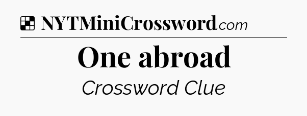 Solution: One abroad - NYT Crossword