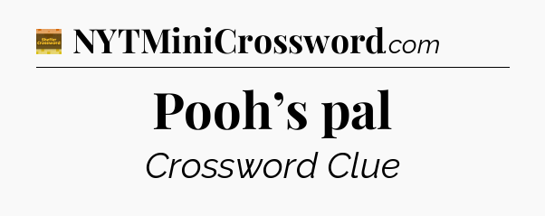 Pooh’s pal - Eugene Sheffer Crossword