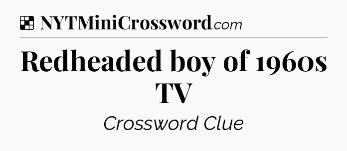 Solution: Redheaded boy of 1960s TV - NYT Crossword
