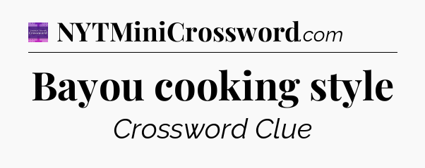 Bayou cooking style - Thomas Joseph Crossword