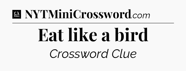 Eat like a bird - LA Times Crossword