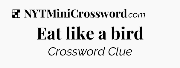 Solution: Eat like a bird - NYT Crossword