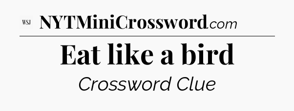 Eat like a bird - WSJ Crossword