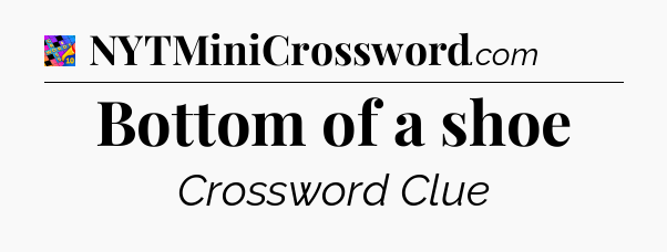 Bottom of a shoe Crossword Clue