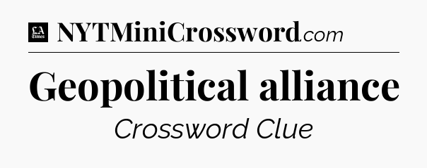 Geopolitical alliance - LA Times Crossword
