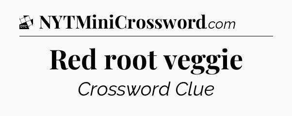 Red root veggie - Daily Themed Classic Crossword