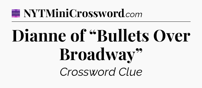 Dianne of “Bullets Over Broadway” - Thomas Joseph Crossword