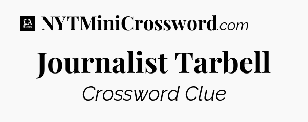 Journalist Tarbell - LA Times Crossword