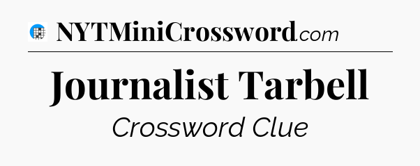 Journalist Tarbell Crossword Clue