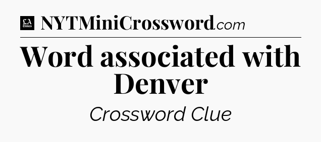 Word associated with Denver - LA Times Crossword