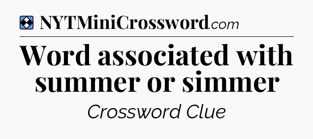 Solution: Word associated with summer or simmer - NYT Mini Crossword