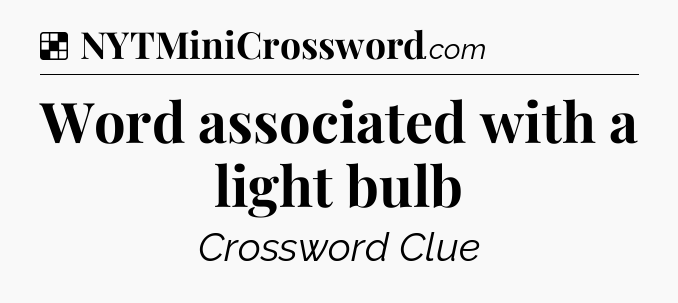 Solution: Word associated with a light bulb - NYT Crossword