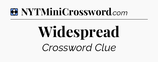 Solution: Widespread - NYT Mini Crossword