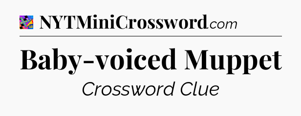 Baby-voiced Muppet Crossword Clue