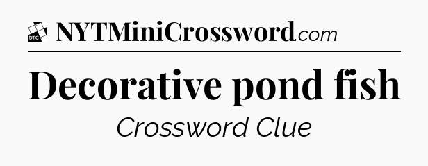 Decorative pond fish - Daily Themed Classic Crossword