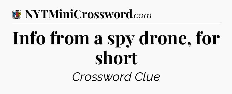 Info from a spy drone, for short Crossword Clue