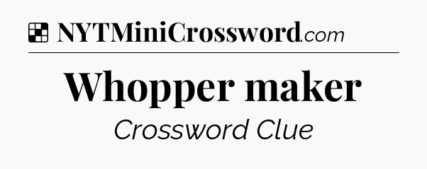 Solution: Whopper maker - NYT Crossword
