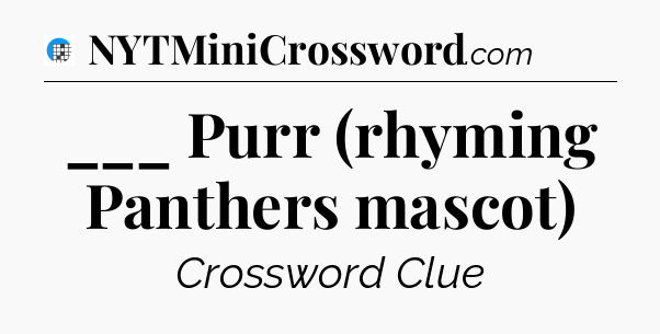 ___ Purr (rhyming Panthers mascot) Crossword Clue