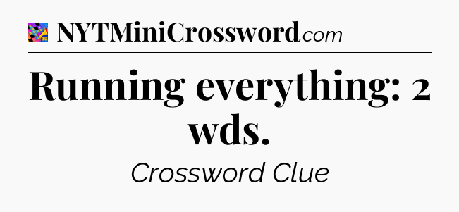 Running everything: 2 wds Crossword Clue