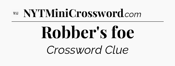 Robber's foe - WSJ Crossword