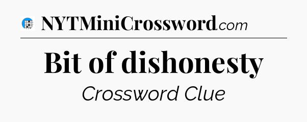 Bit of dishonesty Crossword Clue
