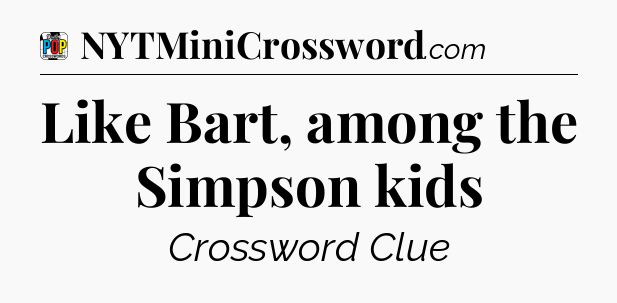 Like Bart, among the Simpson kids Crossword Clue