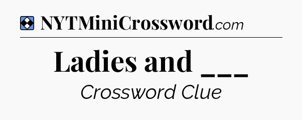 Solution: Ladies and ___ - NYT Mini Crossword
