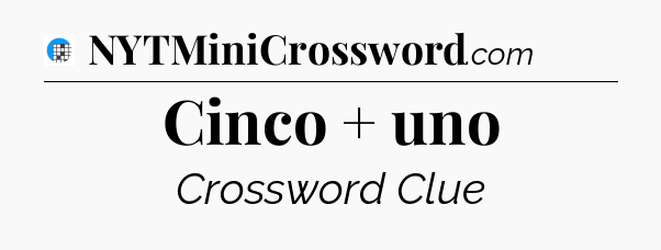 Cinco + uno Crossword Clue