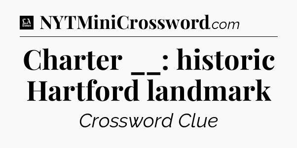 Charter __: historic Hartford landmark - LA Times Crossword