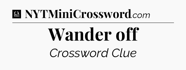 Wander off - LA Times Crossword