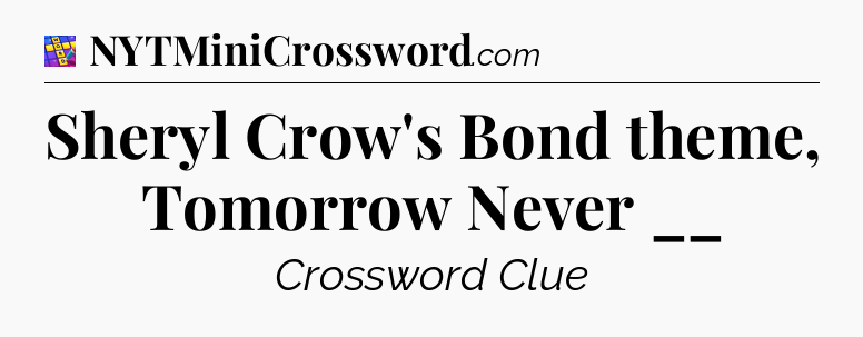 Sheryl Crow's Bond theme, Tomorrow Never __ Codycross