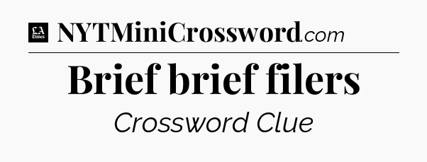 Brief brief filers - LA Times Crossword