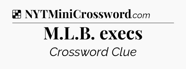 Solution: M.L.B. execs - NYT Crossword