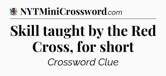 Skill taught by the Red Cross, for short Crossword Clue