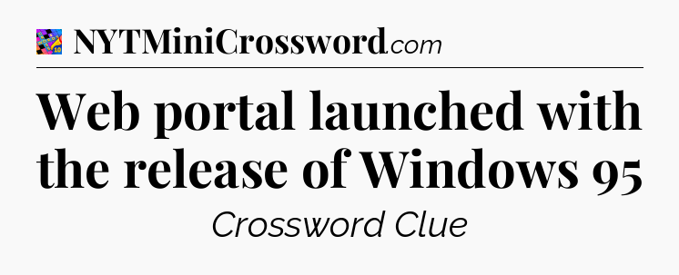 Web portal launched with the release of Windows 95 Crossword Clue