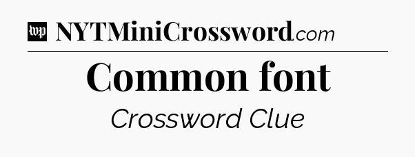 Common font Crossword Clue