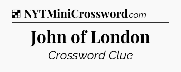 Solution: John of London - NYT Crossword
