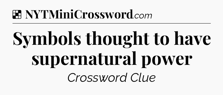 Solution: Symbols thought to have supernatural power - NYT Crossword
